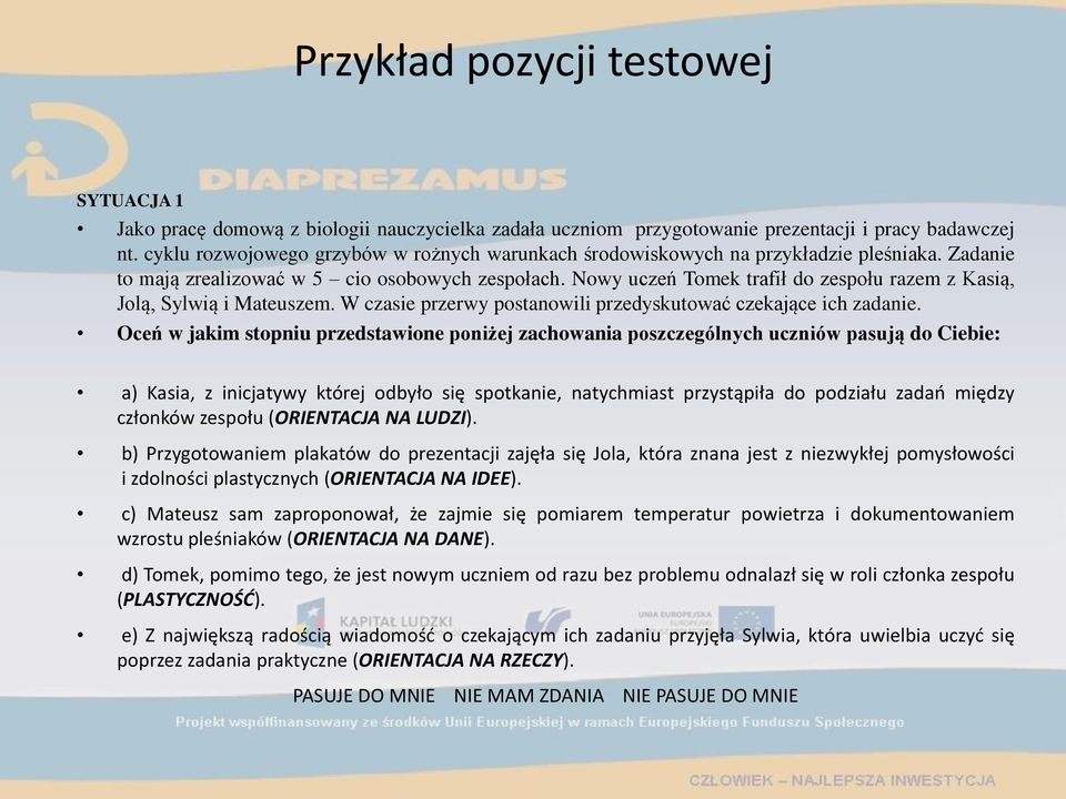 Nowy uczeń Tomek trafił do zespołu razem z Kasią, Jolą, Sylwią i Mateuszem. W czasie przerwy postanowili przedyskutować czekające ich zadanie.