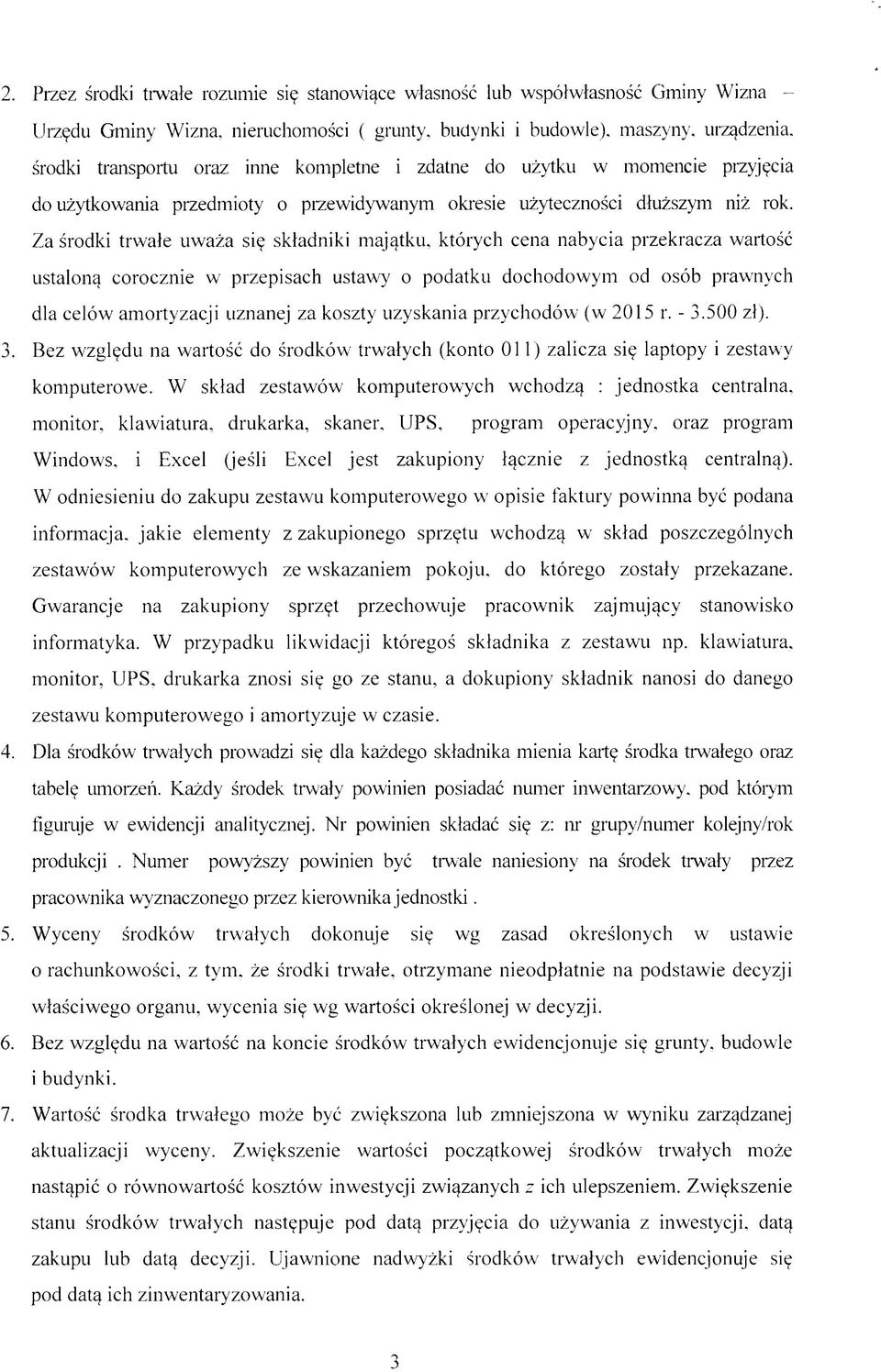 Za środki trwałe uważa się składniki majątku, których cena nabycia przekracza wartość ustaloną corocznie w przepisach ustawy o podatku dochodowym od osób prawnych dla celów amortyzacji uznanej za