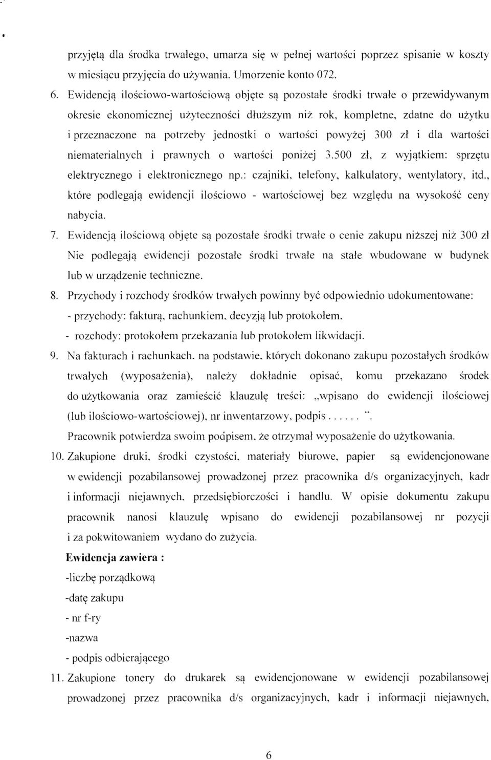 o wartości powyżej 300 zł i dla wartości niematerialnych i prawnych o wartości poniżej 3.500 zł, z wyjątkiem: sprzętu elektrycznego i elektronicznego np.