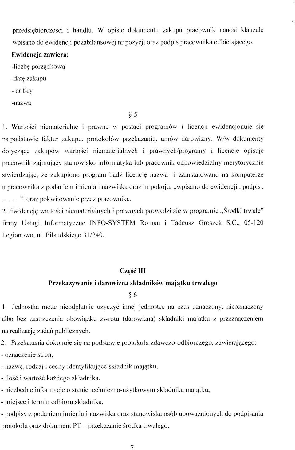 Wartości niematerialne i prawne w postaci programów i licencji ewidencjonuje się na podstawie faktur zakupu, protokołów przekazania, umów darowizny.