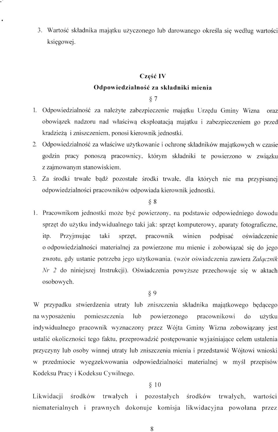 jednostki. 2. Odpowiedzialność za właściwe użytkowanie i ochronę składników majątkowych w czasie godzin pracy ponoszą pracownicy, którym składniki te powierzono w związku z zajmowanym stanowiskiem. 3.