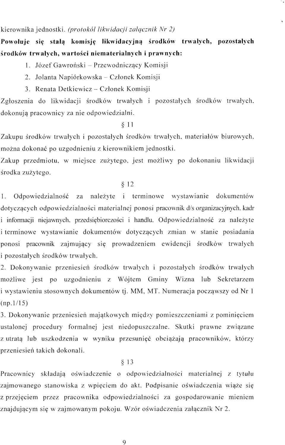 Renata Detkiewicz - Członek Komisji Zgłoszenia do likwidacji środków trwałych i pozostałych środków trwałych, dokonują pracownicy za nie odpowiedzialni.