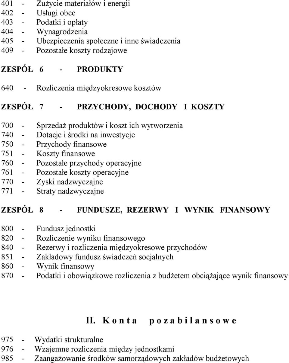 Koszty finansowe 760 - Pozostałe przychody operacyjne 761 - Pozostałe koszty operacyjne 770 - Zyski nadzwyczajne 771 - Straty nadzwyczajne ZESPÓŁ 8 - FUNDUSZE, REZERWY I WYNIK FINANSOWY 800 - Fundusz