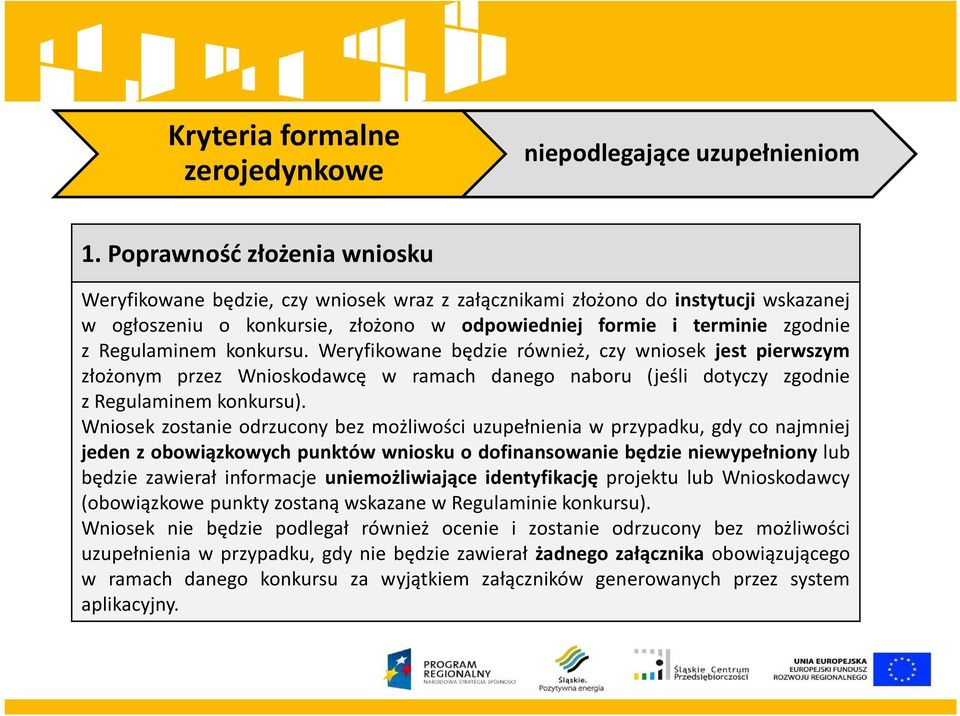 Regulaminem konkursu. Weryfikowane będzie również, czy wniosek jest pierwszym złożonym przez Wnioskodawcę w ramach danego naboru (jeśli dotyczy zgodnie z Regulaminem konkursu).