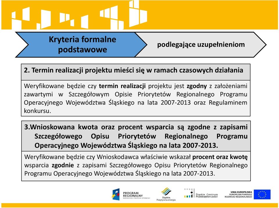 Priorytetów Regionalnego Programu Operacyjnego Województwa Śląskiego na lata 2007-2013 oraz Regulaminem konkursu. 3.