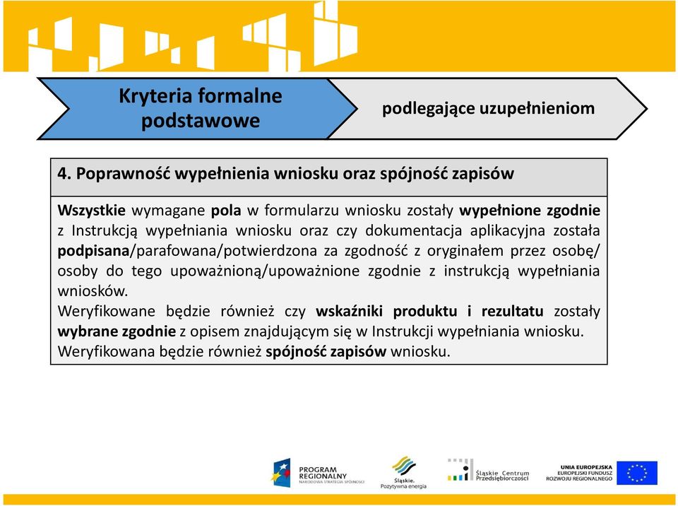 wniosku oraz czy dokumentacja aplikacyjna została podpisana/parafowana/potwierdzona za zgodność z oryginałem przez osobę/ osoby do tego