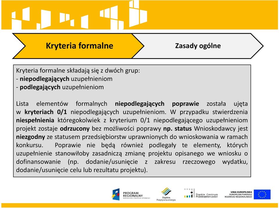 W przypadku stwierdzenia niespełnienia któregokolwiek z kryterium 0/1 niepodlegającego uzupełnieniom projekt zostaje odrzucony bez możliwości poprawy np.