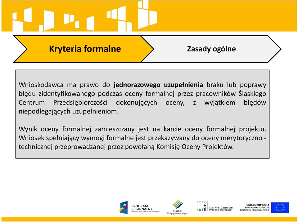 wyjątkiem błędów niepodlegających uzupełnieniom. Wynik oceny formalnej zamieszczany jest na karcie oceny formalnej projektu.