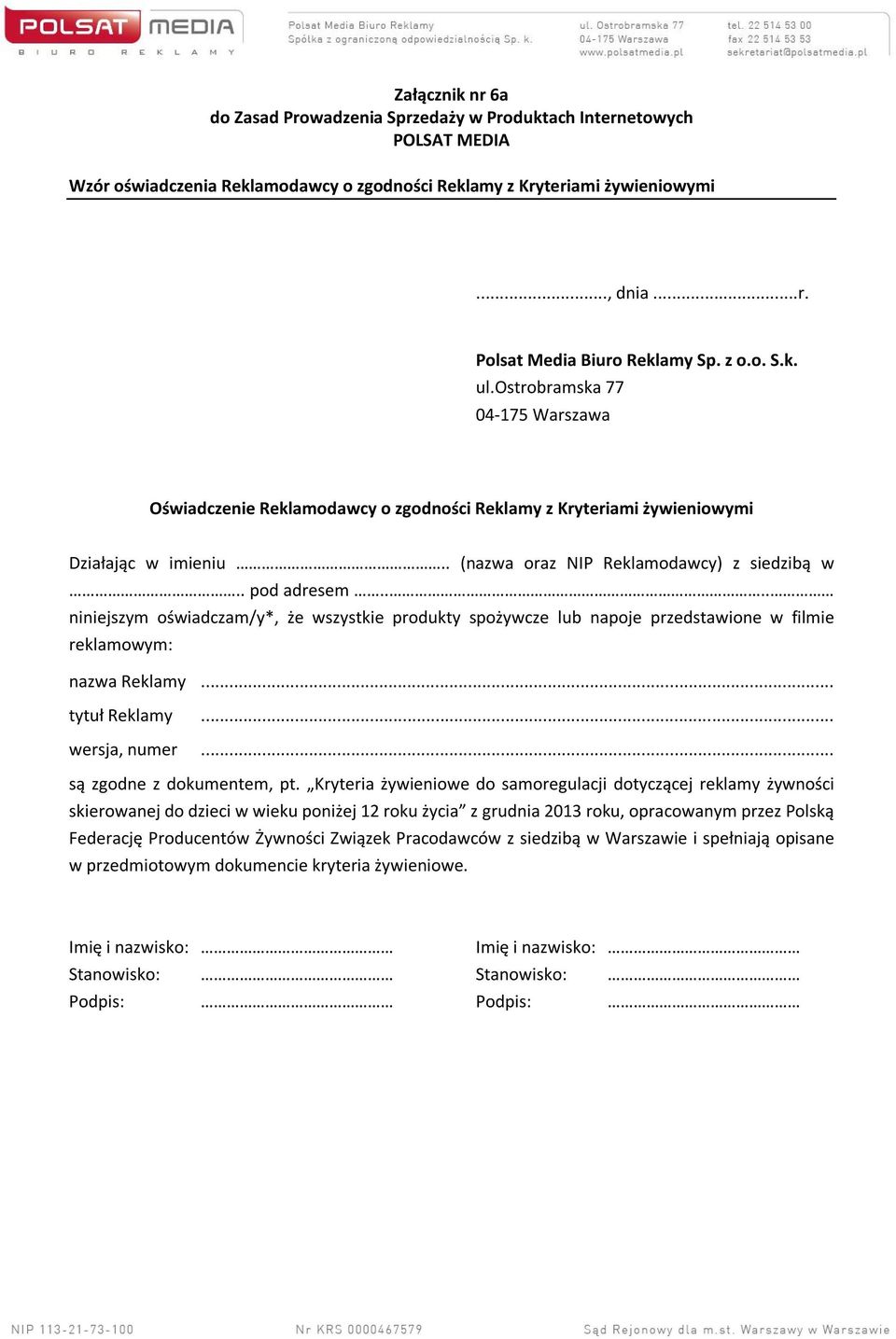 ... niniejszym oświadczam/y*, że wszystkie produkty spożywcze lub napoje przedstawione w filmie reklamowym: nazwa Reklamy... tytuł Reklamy... wersja, numer... są zgodne z dokumentem, pt.