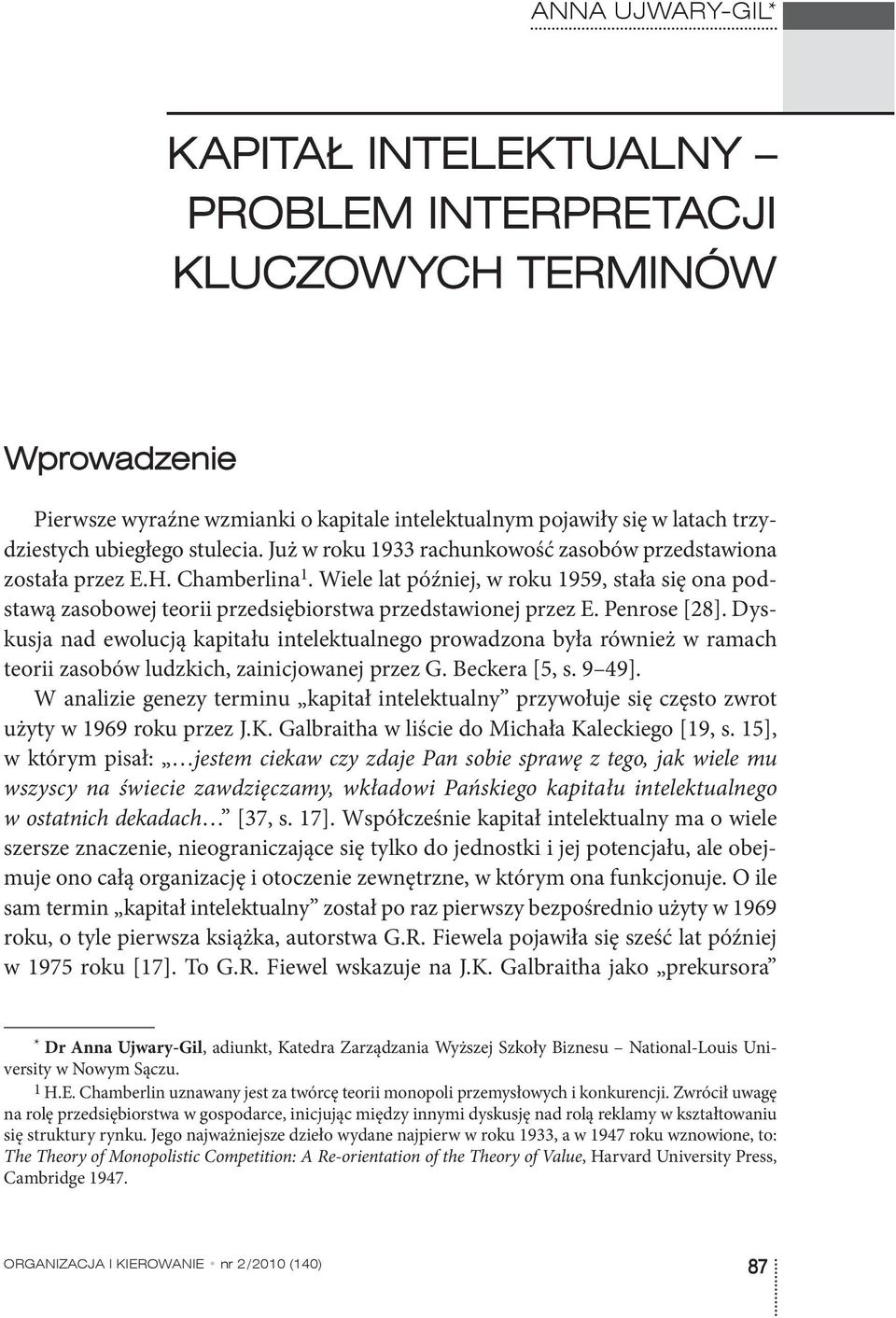 Penrose [28]. Dyskusja nad ewolucją kapitału intelektualnego prowadzona była również w ramach teorii zasobów ludzkich, zainicjowanej przez G. Beckera [5, s. 9 49].