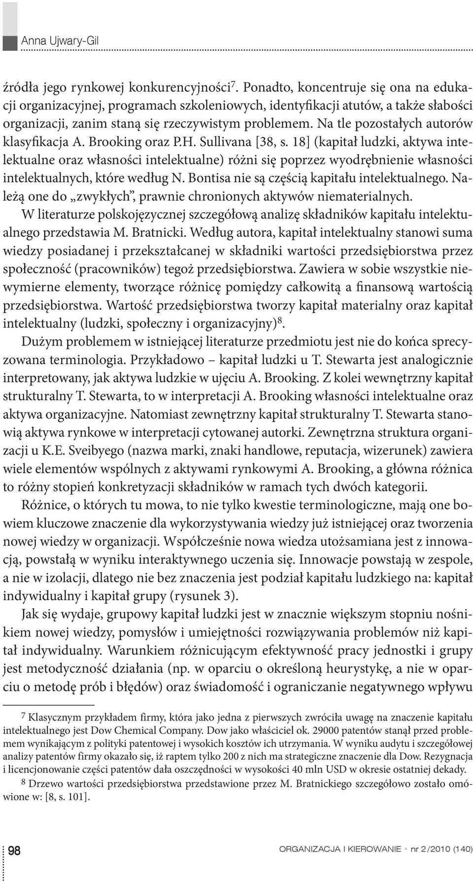 Na tle pozostałych autorów klasyfikacja A. Brooking oraz P.H. Sullivana [38, s.