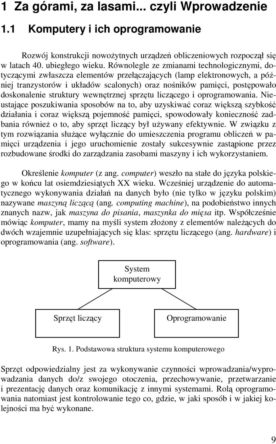 doskonalenie struktury wewnętrznej sprzętu liczącego i oprogramowania.