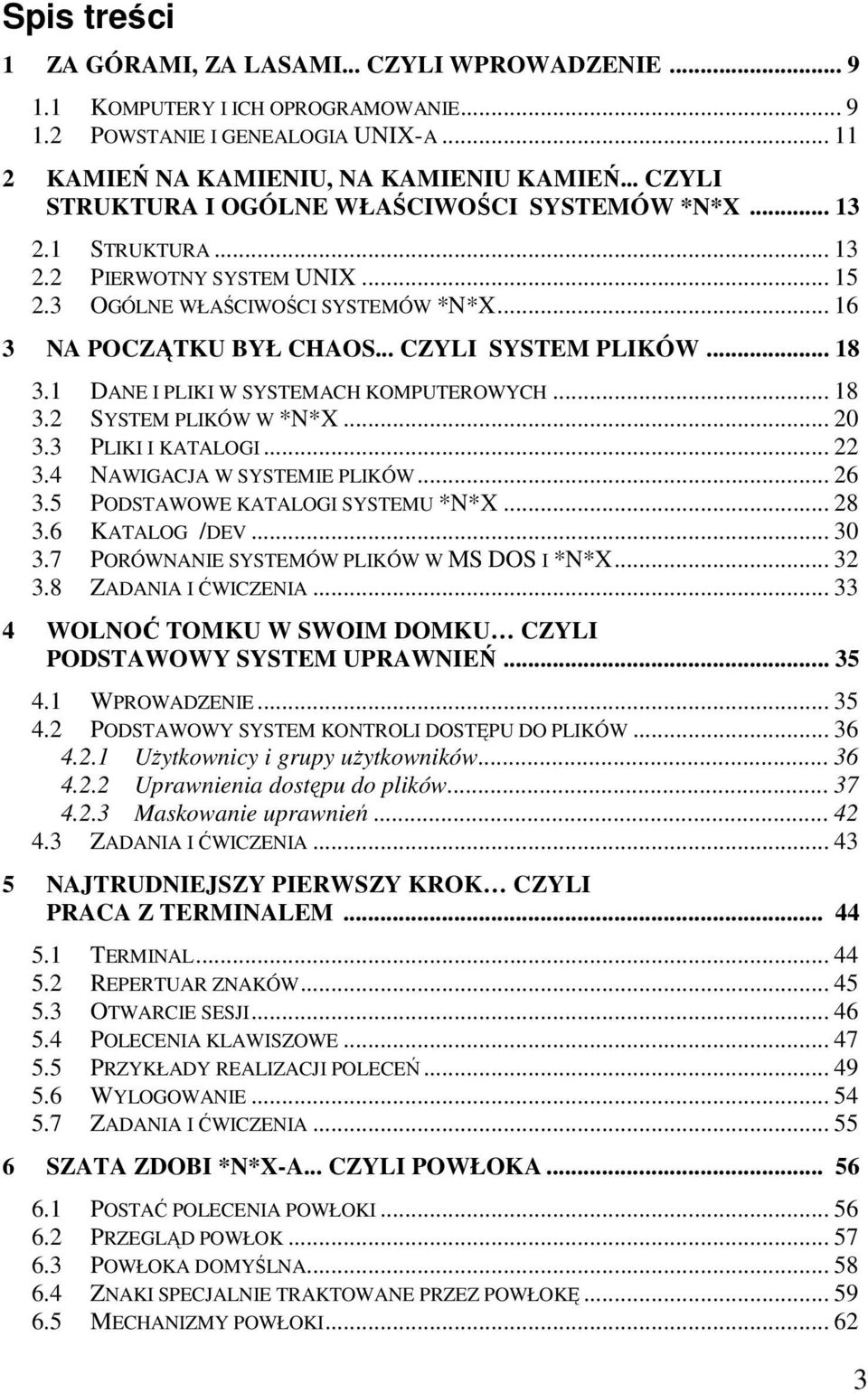 .. 18 3.1 DANE I PLIKI W SYSTEMACH KOMPUTEROWYCH... 18 3.2 SYSTEM PLIKÓW W *N*X... 20 3.3 PLIKI I KATALOGI... 22 3.4 NAWIGACJA W SYSTEMIE PLIKÓW... 26 3.5 PODSTAWOWE KATALOGI SYSTEMU *N*X... 28 3.