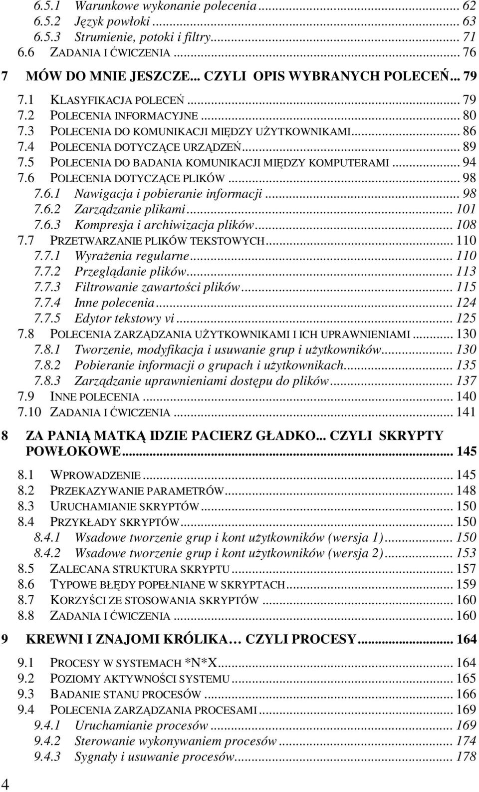 5 POLECENIA DO BADANIA KOMUNIKACJI MIĘDZY KOMPUTERAMI... 94 7.6 POLECENIA DOTYCZĄCE PLIKÓW... 98 7.6.1 Nawigacja i pobieranie informacji... 98 7.6.2 Zarządzanie plikami... 101 7.6.3 Kompresja i archiwizacja plików.