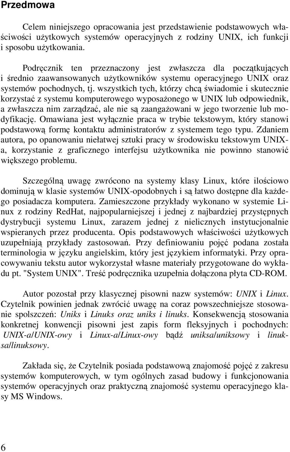 wszystkich tych, którzy chcą świadomie i skutecznie korzystać z systemu komputerowego wyposaŝonego w UNIX lub odpowiednik, a zwłaszcza nim zarządzać, ale nie są zaangaŝowani w jego tworzenie lub