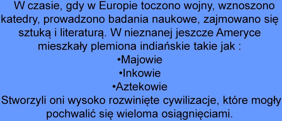 W nieznanej jeszcze Ameryce mieszkały plemiona indiańskie takie jak : Majowie