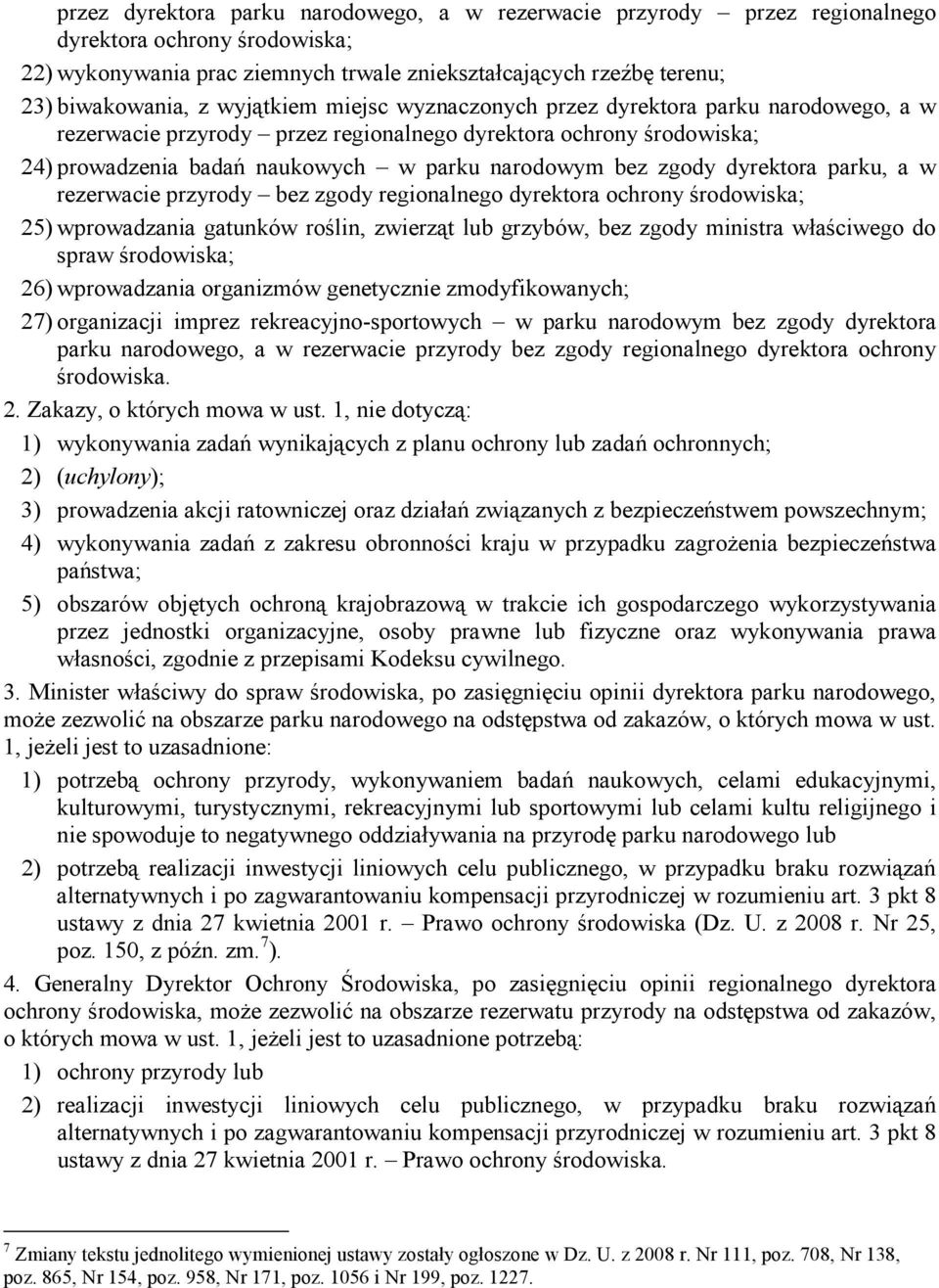 dyrektora parku, a w rezerwacie przyrody bez zgody regionalnego dyrektora ochrony środowiska; 25) wprowadzania gatunków roślin, zwierząt lub grzybów, bez zgody ministra właściwego do spraw