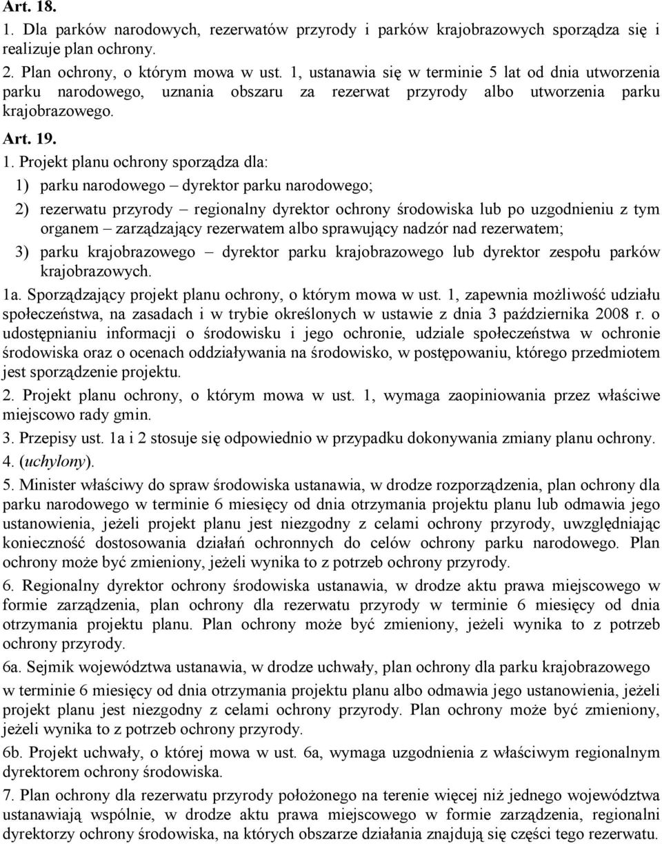 . 1. Projekt planu ochrony sporządza dla: 1) parku narodowego dyrektor parku narodowego; 2) rezerwatu przyrody regionalny dyrektor ochrony środowiska lub po uzgodnieniu z tym organem zarządzający