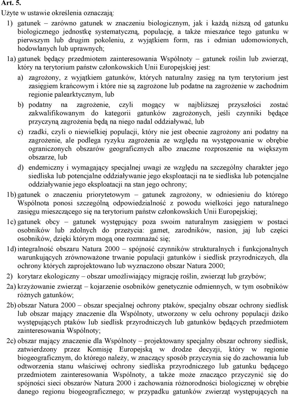 gatunku w pierwszym lub drugim pokoleniu, z wyjątkiem form, ras i odmian udomowionych, hodowlanych lub uprawnych; 1a) gatunek będący przedmiotem zainteresowania Wspólnoty gatunek roślin lub zwierząt,