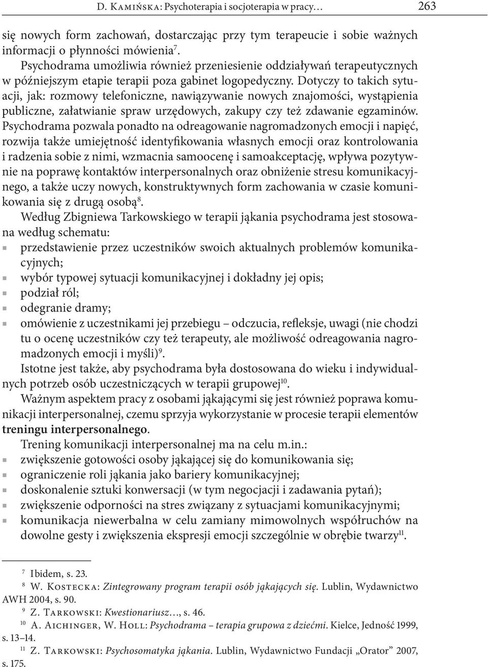 Dotyczy to takich sytuacji, jak: rozmowy telefoniczne, nawiązywanie nowych znajomości, wystąpienia publiczne, załatwianie spraw urzędowych, zakupy czy też zdawanie egzaminów.