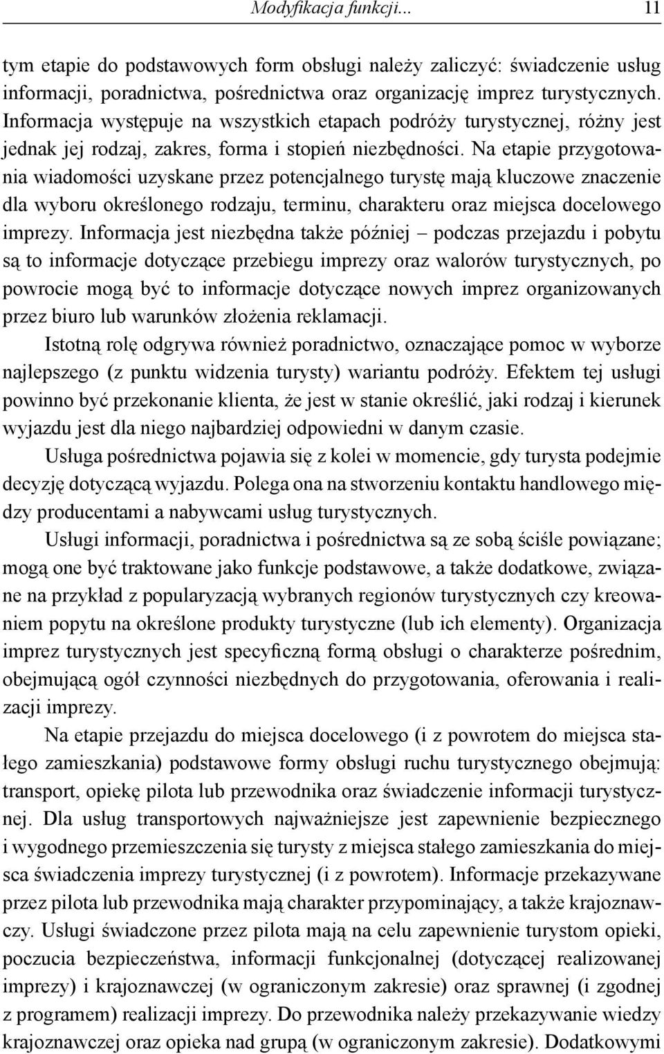 Na etapie przygotowania wiadomości uzyskane przez potencjalnego turystę mają kluczowe znaczenie dla wyboru określonego rodzaju, terminu, charakteru oraz miejsca docelowego imprezy.