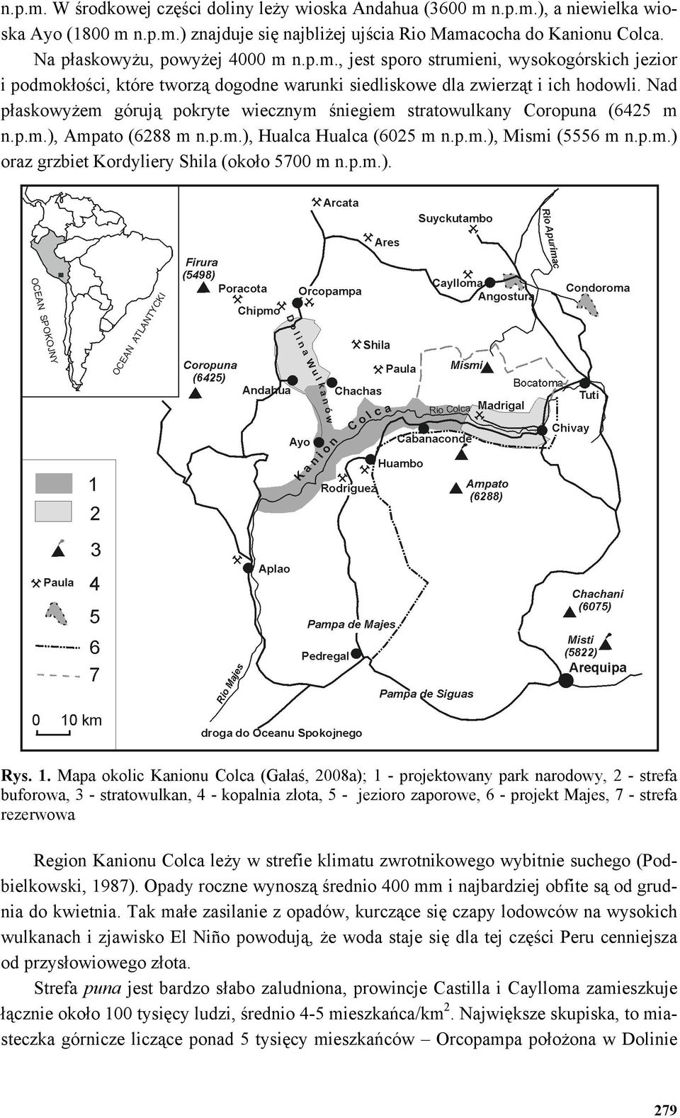 Nad płaskowyżem górują pokryte wiecznym śniegiem stratowulkany Coropuna (6425 m n.p.m.), Ampato (6288 m n.p.m.), Hualca Hualca (6025 m n.p.m.), Mismi (5556 m n.p.m.) oraz grzbiet Kordyliery Shila (około 5700 m n.