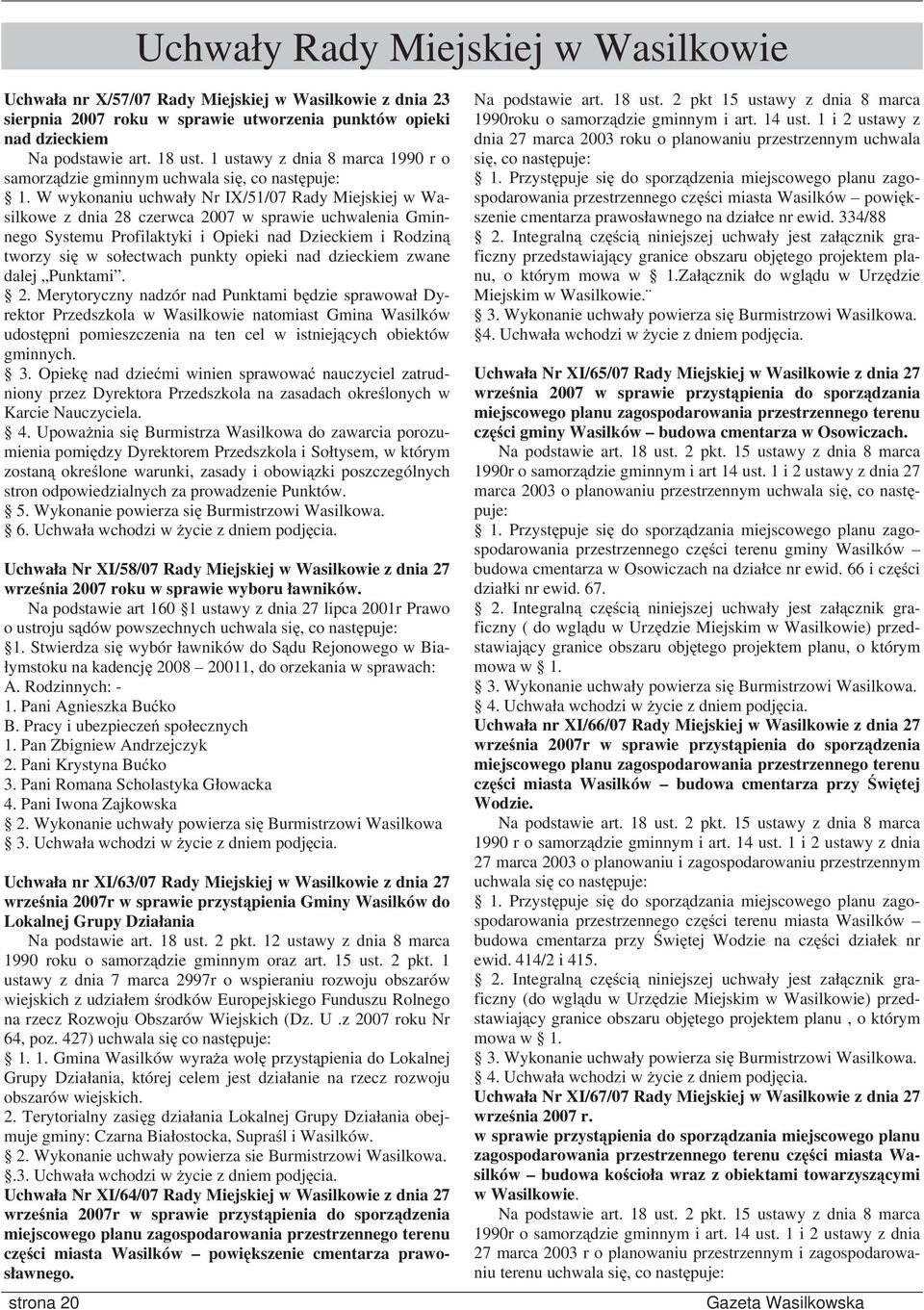 W wykonaniu uchwały Nr IX/51/07 Rady Miejskiej w Wasilkowe z dnia 28 czerwca 2007 w sprawie uchwalenia Gminnego Systemu Profilaktyki i Opieki nad Dzieckiem i Rodzin tworzy si w sołectwach punkty