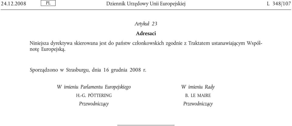 dyrektywa skierowana jest do państw członkowskich zgodnie z Traktatem ustanawiającym