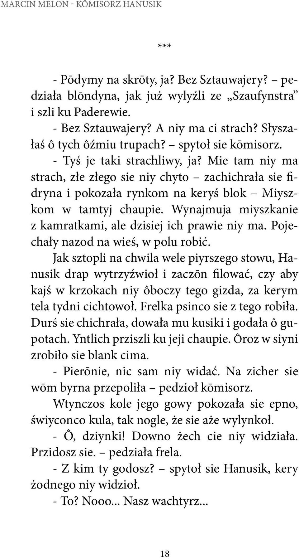 Mie tam niy ma strach, złe złego sie niy chyto zachichrała sie fidryna i pokozała rynkom na keryś blok Miyszkom w tamtyj chaupie. Wynajmuja miyszkanie z kamratkami, ale dzisiej ich prawie niy ma.