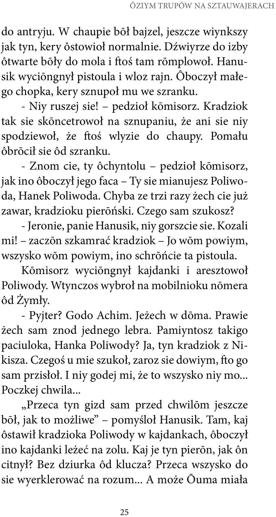 Kradziok tak sie skōncetrowoł na sznupaniu, że ani sie niy spodziewoł, że ftoś wlyzie do chaupy. Pomału ôbrōcił sie ôd szranku.