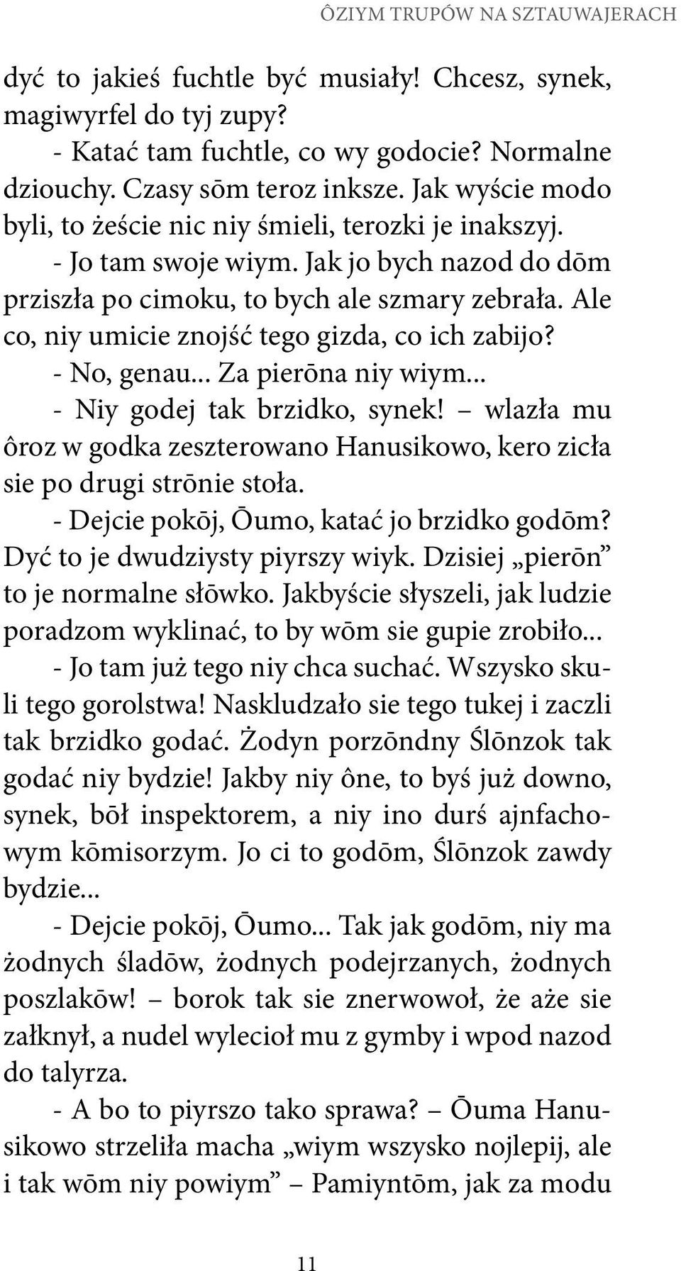 Ale co, niy umicie znojść tego gizda, co ich zabijo? - No, genau... Za pierōna niy wiym... - Niy godej tak brzidko, synek!