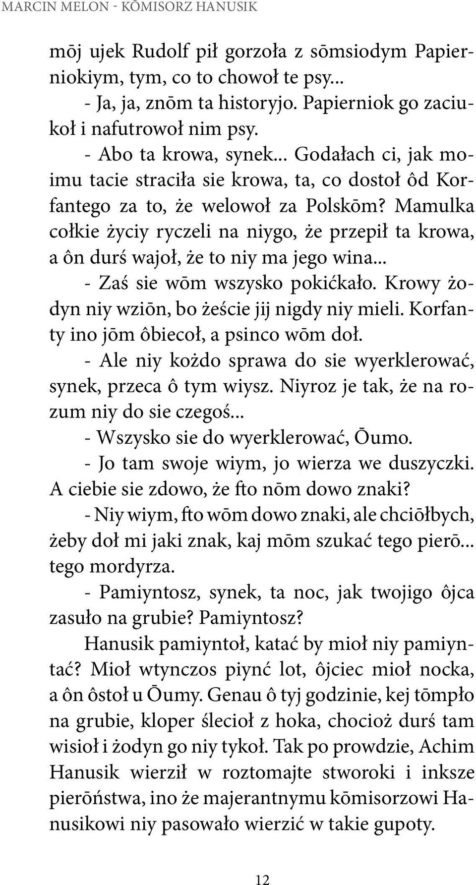 Mamulka cołkie życiy ryczeli na niygo, że przepił ta krowa, a ôn durś wajoł, że to niy ma jego wina... - Zaś sie wōm wszysko pokićkało. Krowy żodyn niy wziōn, bo żeście jij nigdy niy mieli.