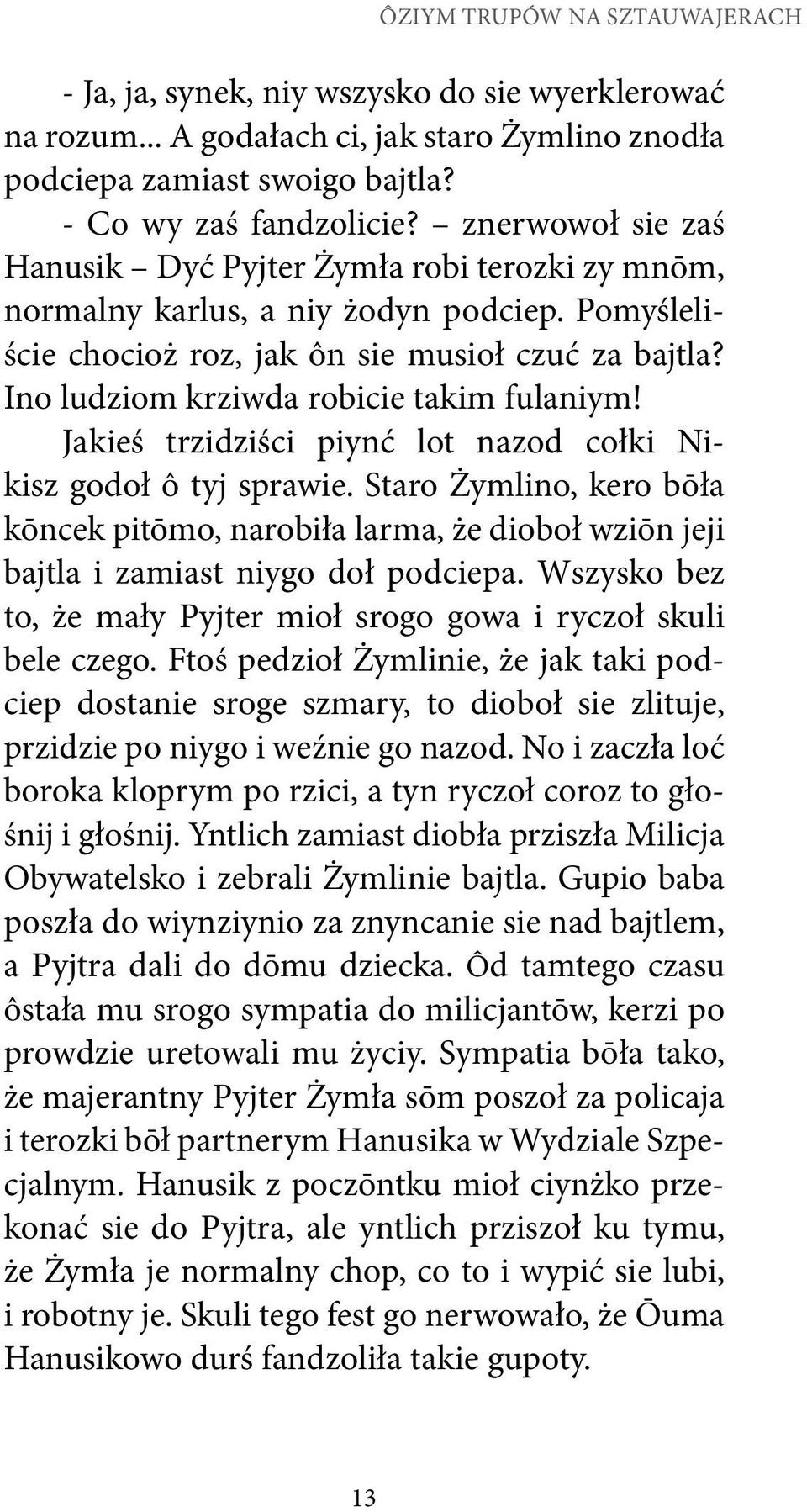 Ino ludziom krziwda robicie takim fulaniym! Jakieś trzidziści piynć lot nazod cołki Nikisz godoł ô tyj sprawie.