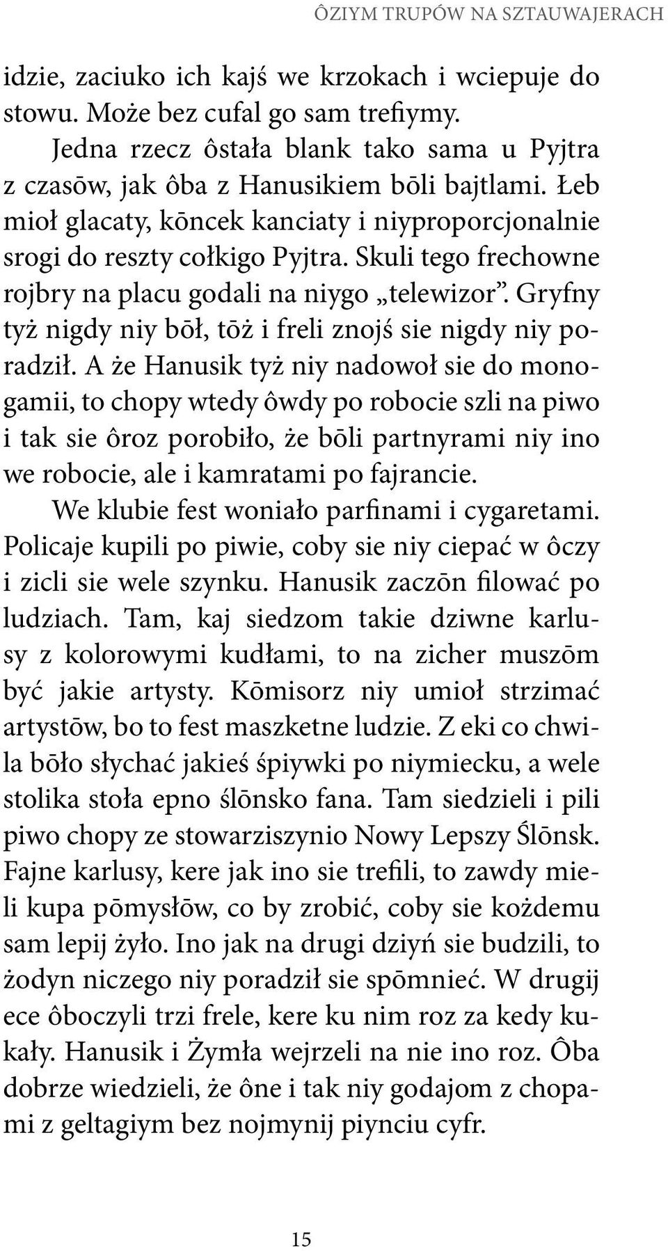 Skuli tego frechowne rojbry na placu godali na niygo telewizor. Gryfny tyż nigdy niy bōł, tōż i freli znojś sie nigdy niy poradził.