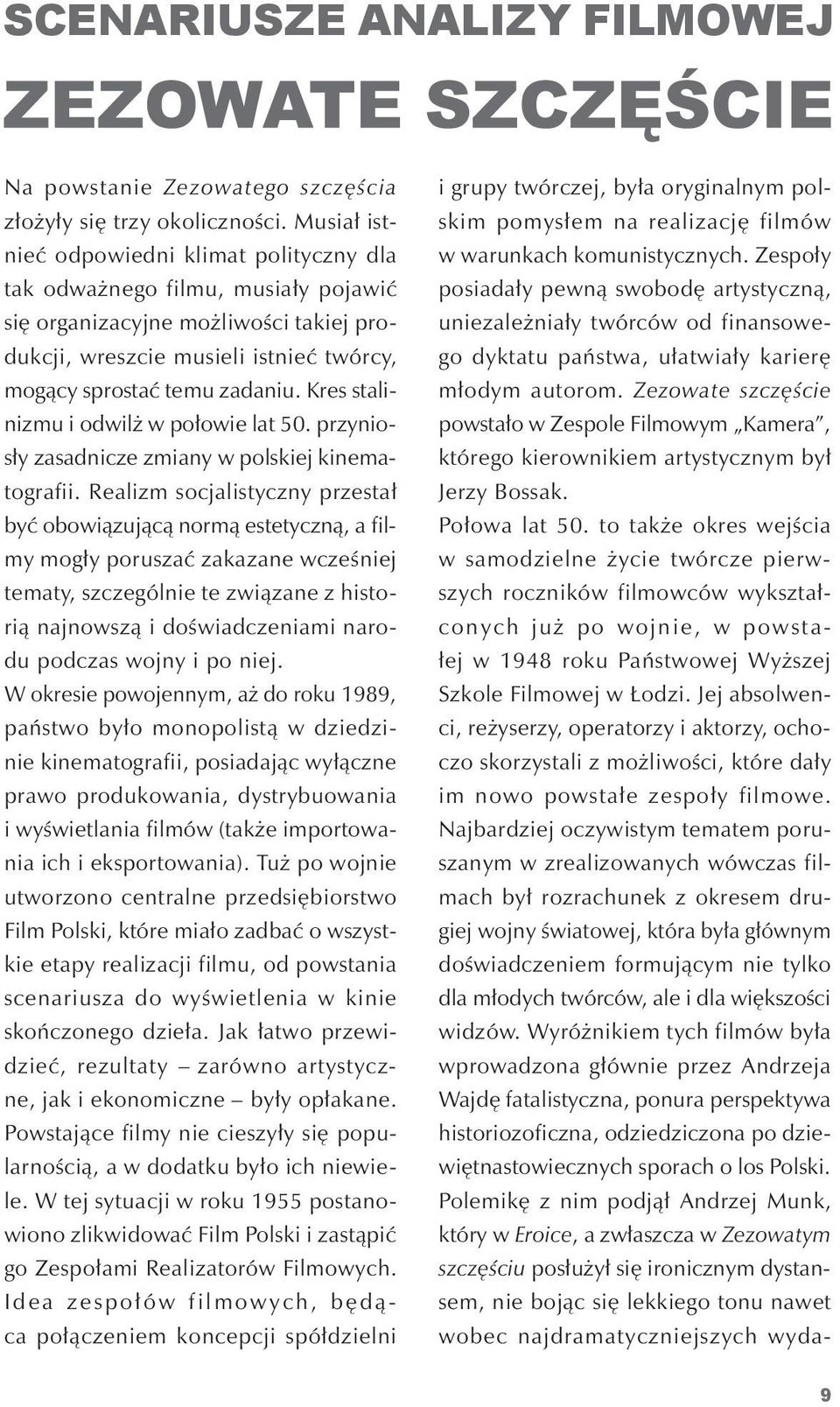 kres stalinizmu i odwilż w połowie lat 50. przyniosły zasadnicze zmiany w polskiej kinematografii.