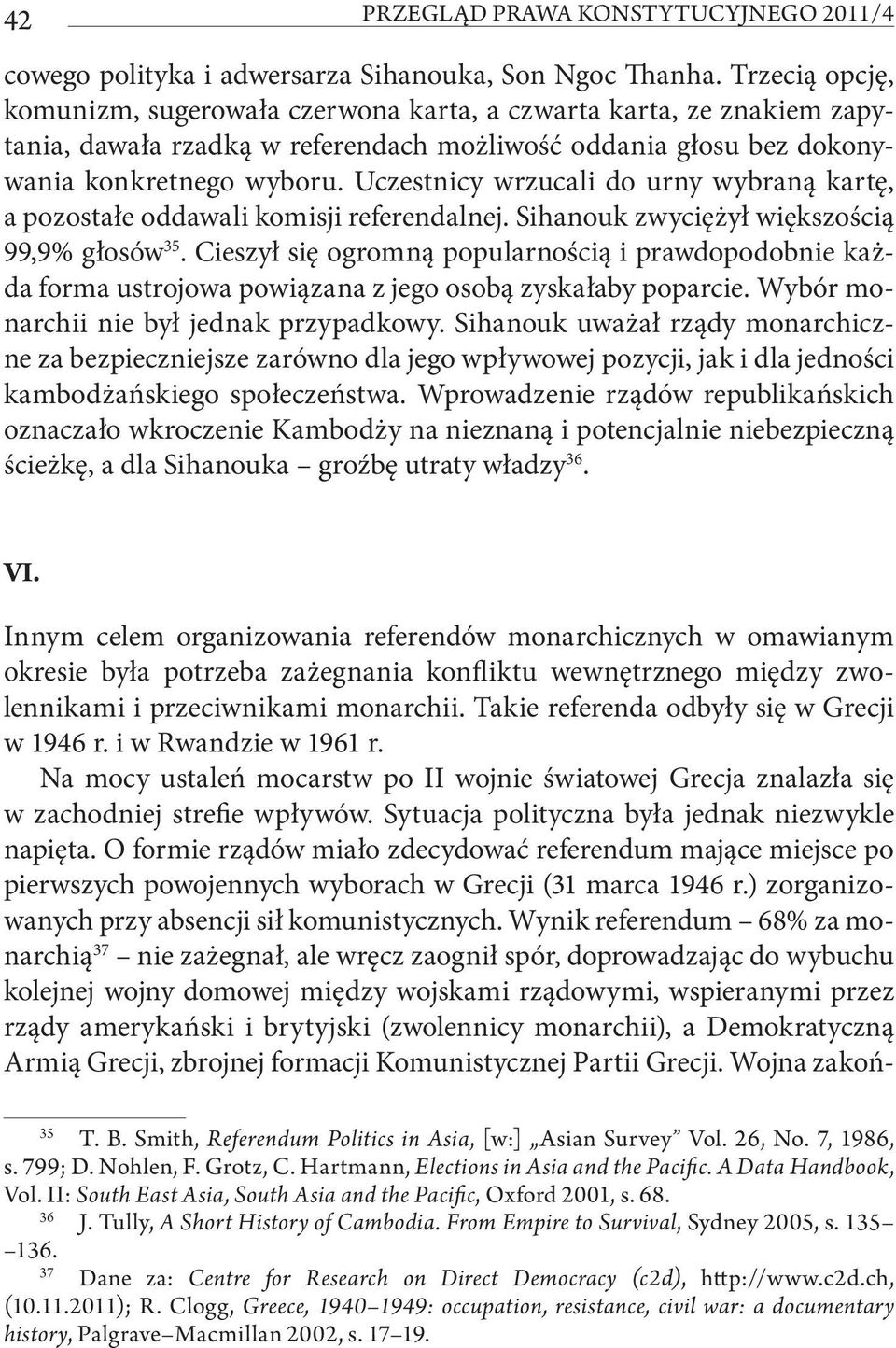 Uczestnicy wrzucali do urny wybraną kartę, a pozostałe oddawali komisji referendalnej. Sihanouk zwyciężył większością 99,9% głosów 35.