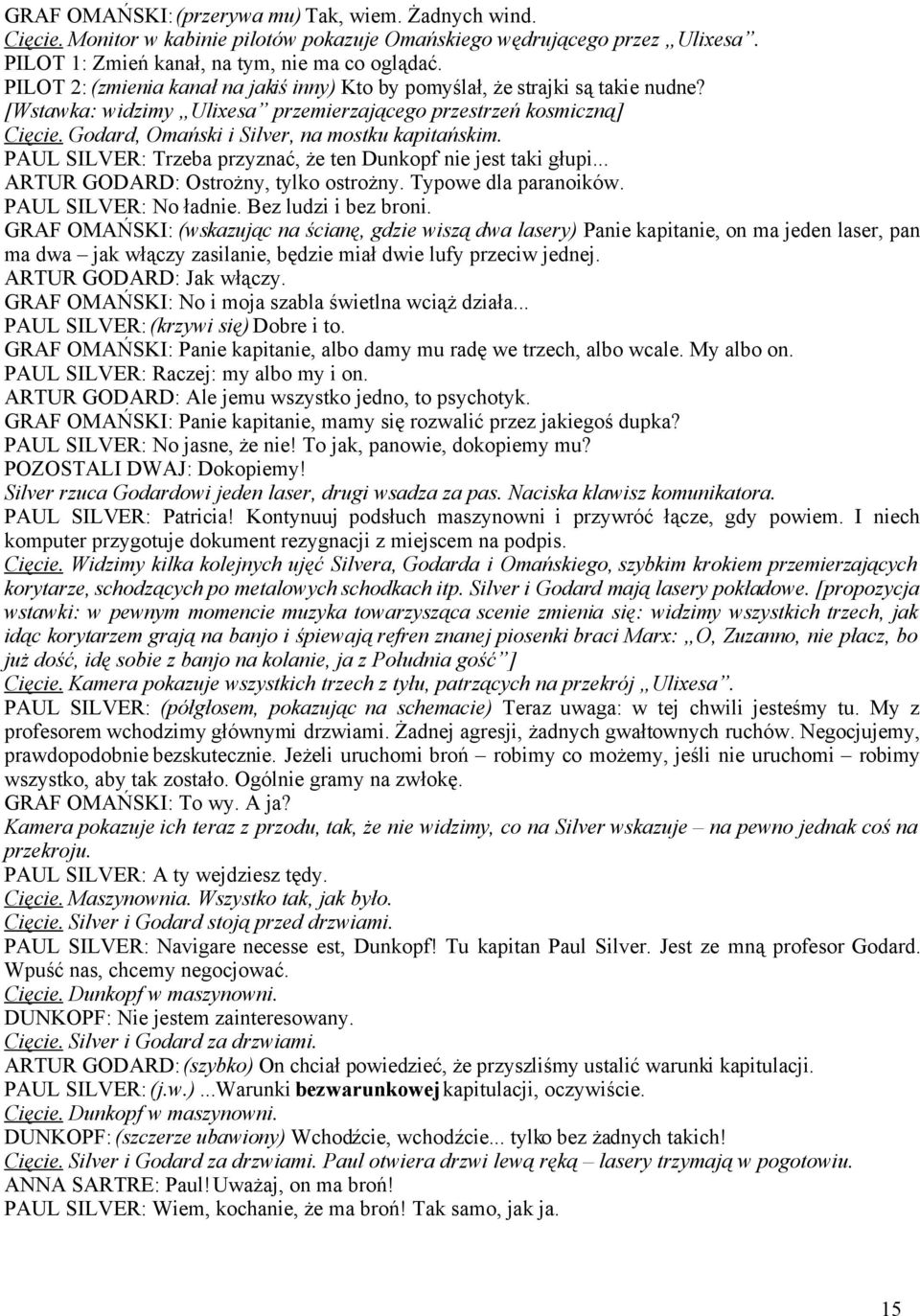 Godard, Omański i Silver, na mostku kapitańskim. PAUL SILVER: Trzeba przyznać, że ten Dunkopf nie jest taki głupi... ARTUR GODARD: Ostrożny, tylko ostrożny. Typowe dla paranoików.