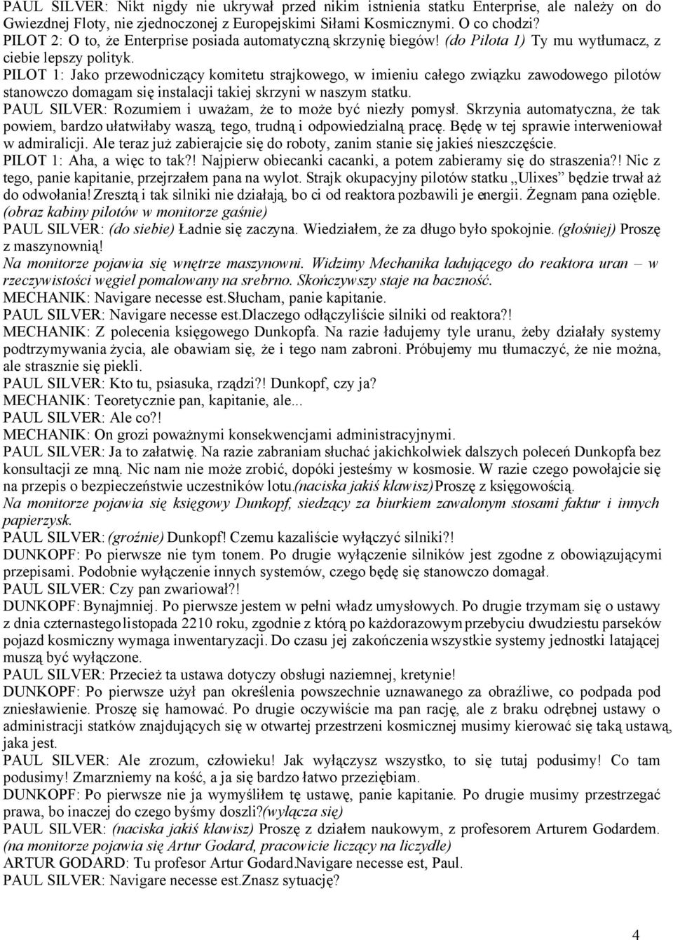 PILOT 1: Jako przewodniczący komitetu strajkowego, w imieniu całego związku zawodowego pilotów stanowczo domagam się instalacji takiej skrzyni w naszym statku.