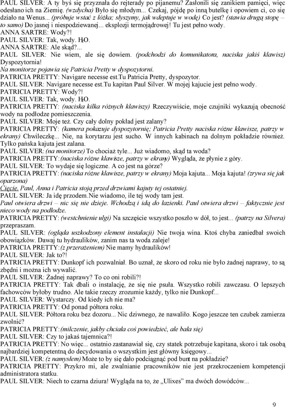 .. eksplozji termojądrowej! Tu jest pełno wody. ANNA SARTRE: Wody?! PAUL SILVER: Tak, wody. H 2 O. ANNA SARTRE: Ale skąd?... PAUL SILVER: Nie wiem, ale się dowiem.