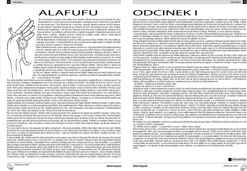 W jego długich, naturalnie kręcących się włosach nie było ani jednego siwego. Były brudne, zmierzwione i posklejane ale nie siwe.