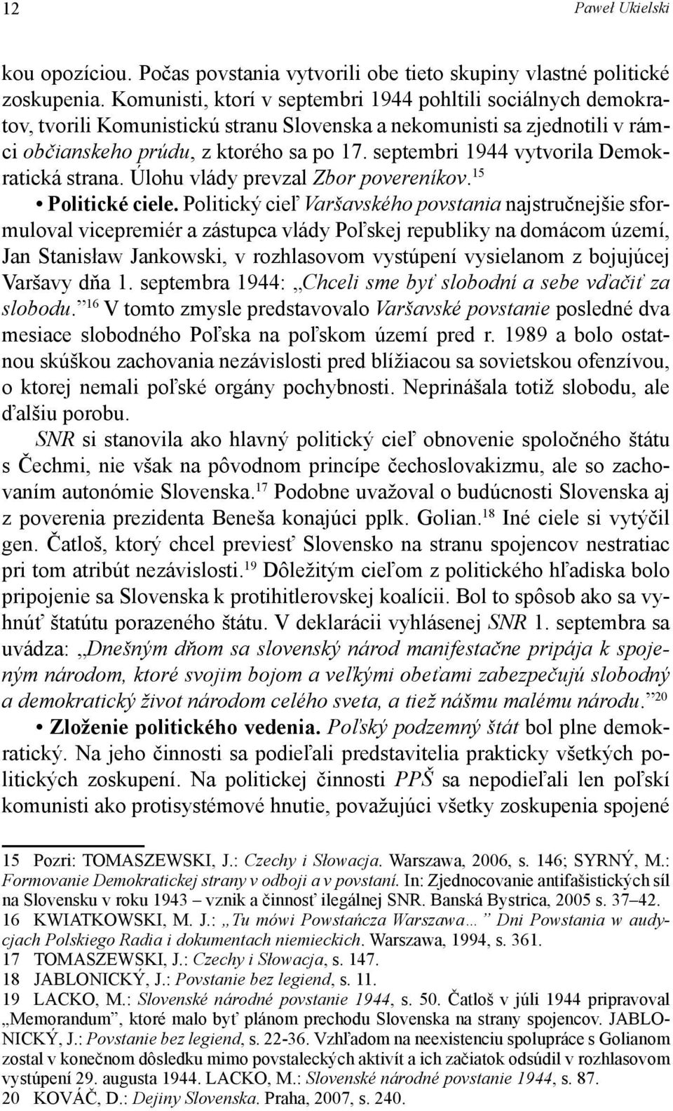 septembri 1944 vytvorila Demokratická strana. Úlohu vlády prevzal Zbor povereníkov. 15 Politické ciele.