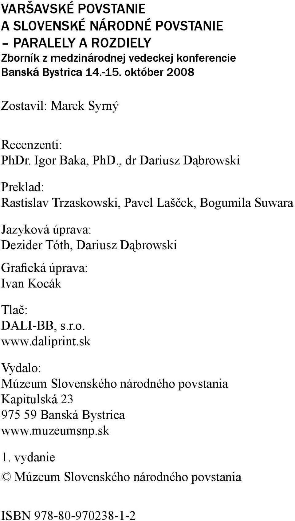 , dr Dariusz Dąbrowski Preklad: Rastislav Trzaskowski, Pavel Lašček, Bogumila Suwara Jazyková úprava: Dezider Tóth, Dariusz Dąbrowski Grafická