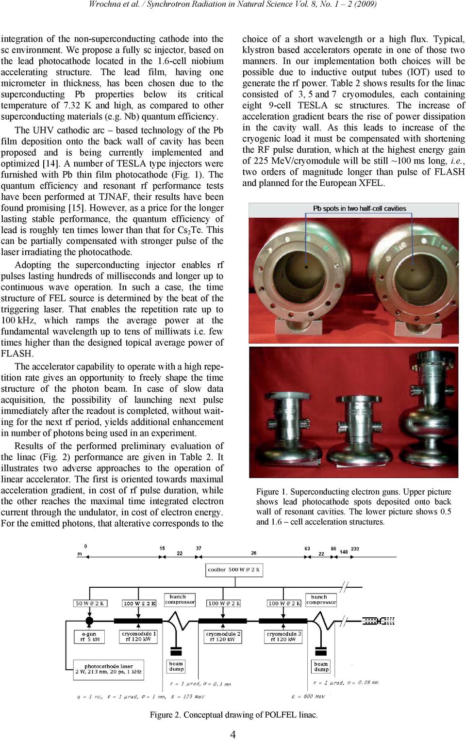 The lead film, having one micrometer in thickness, has been chosen due to the superconducting Pb properties below its critical temperature of 7.