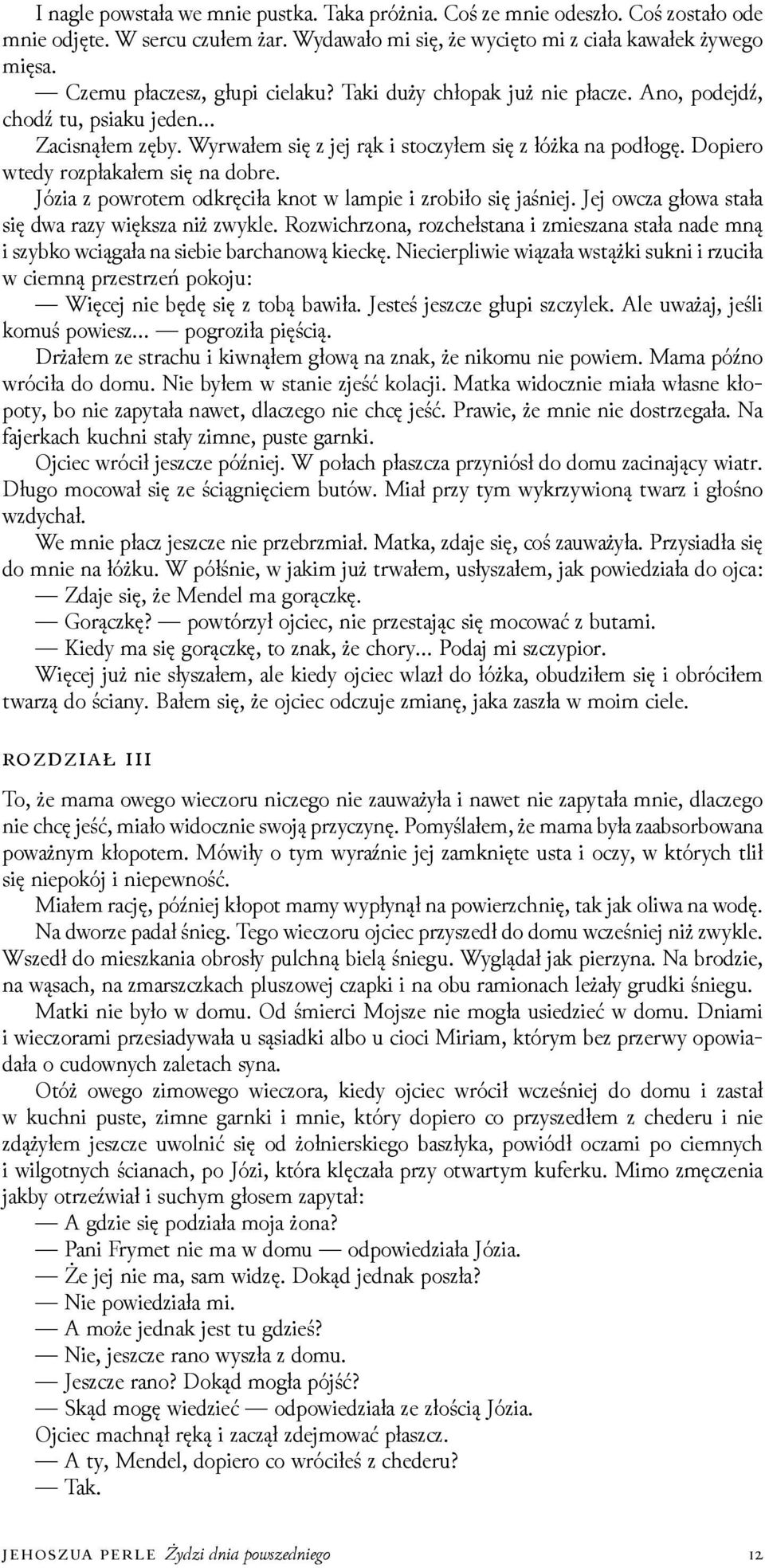 Dopiero wtedy rozpłakałem się na dobre. Józia z powrotem odkręciła knot w lampie i zrobiło się jaśniej. Jej owcza głowa stała się dwa razy większa niż zwykle.