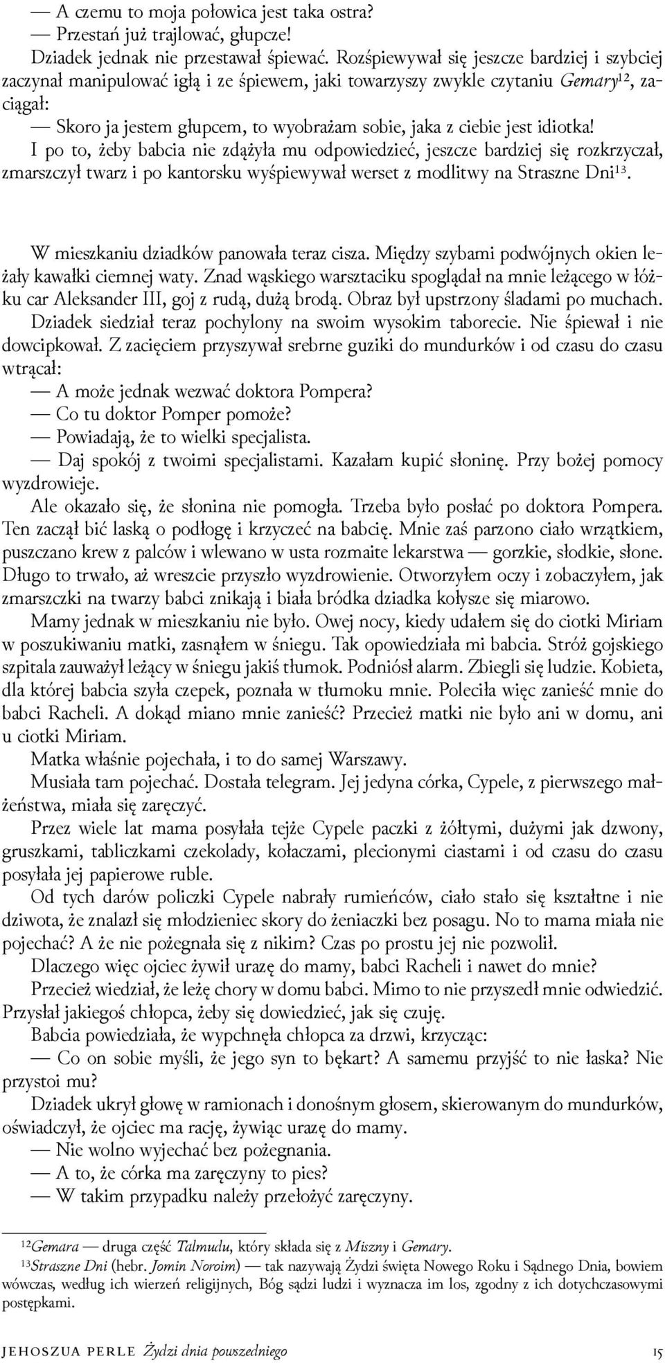 idiotka! I po to, żeby babcia nie zdążyła mu odpowieǳieć, jeszcze barǳiej się rozkrzyczał, zmarszczył twarz i po kantorsku wyśpiewywał werset z modlitwy na Straszne Dni¹³.