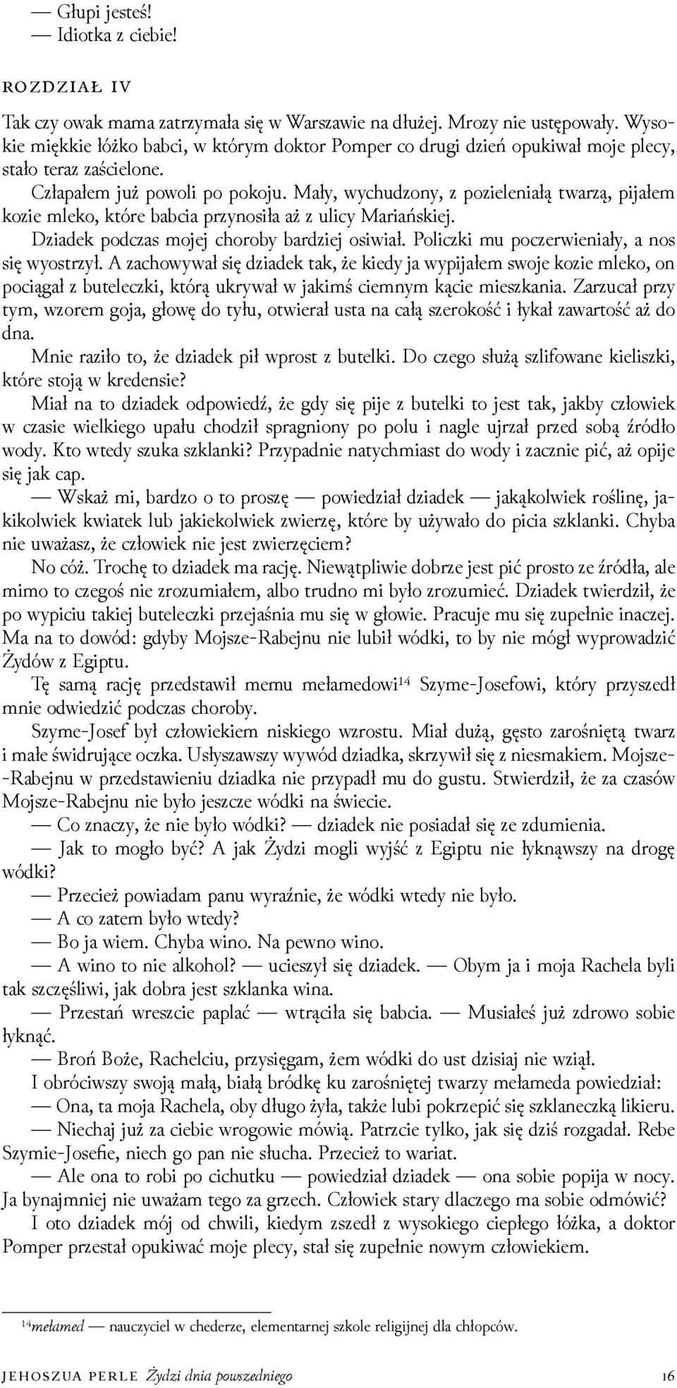 Mały, wychuǳony, z pozieleniałą twarzą, pĳałem kozie mleko, które babcia przynosiła aż z ulicy Mariańskiej. ǲiadek podczas mojej choroby barǳiej osiwiał.