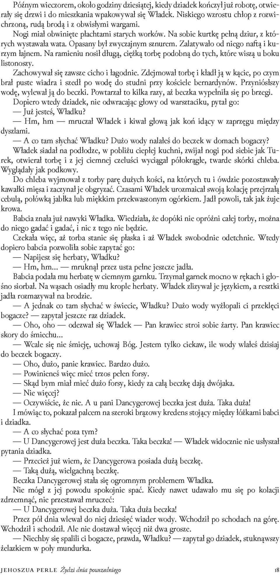 Opasany był zwyczajnym sznurem. Zalatywało od niego na ą i kurzym łajnem. Na ramieniu nosił długą, ciężką torbę podobną do tych, które wiszą u boku listonoszy. Zachowywał się zawsze cicho i łagodnie.