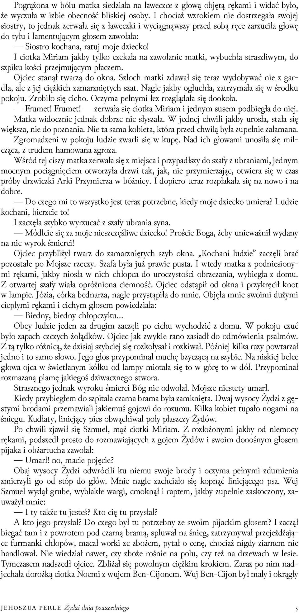 ǳiecko! I ciotka Miriam jakby tylko czekała na zawołanie matki, wybuchła straszliwym, do szpiku kości przejmującym płaczem. Ojciec stanął twarzą do okna.