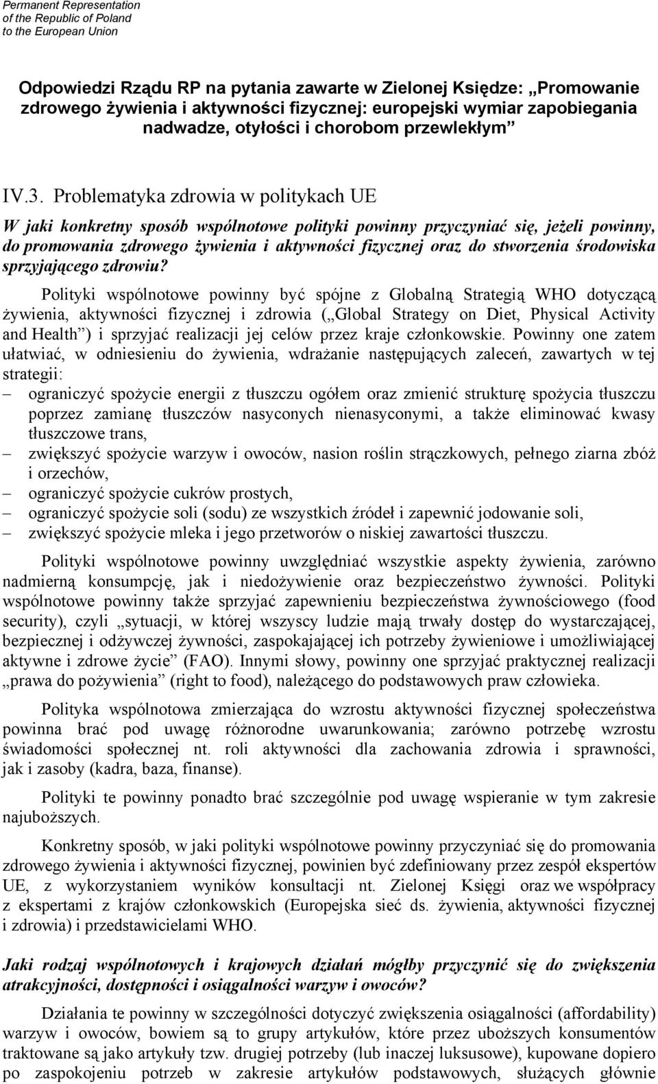 Problematyka zdrowia w politykach UE W jaki konkretny sposób wspólnotowe polityki powinny przyczyniać się, jeżeli powinny, do promowania zdrowego żywienia i aktywności fizycznej oraz do stworzenia