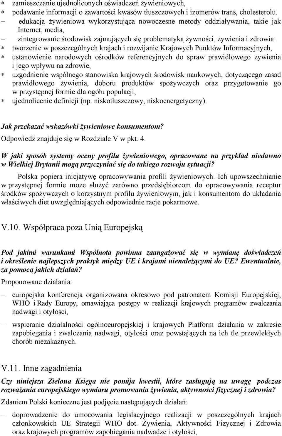 poszczególnych krajach i rozwijanie Krajowych Punktów Informacyjnych, ustanowienie narodowych ośrodków referencyjnych do spraw prawidłowego żywienia i jego wpływu na zdrowie, uzgodnienie wspólnego